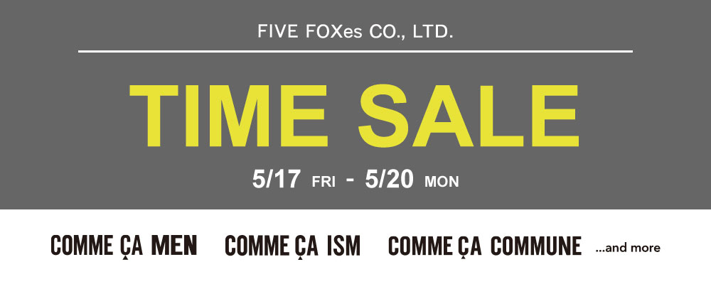 【FIVE FOXes SALE】COMME CA MEN,COMME CA ISM...人気ショップ含め期間限定 TIME SALE 実施中！～5/20(月)23:59まで