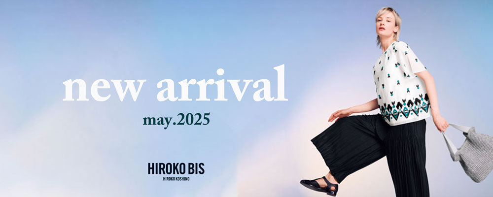 【HIROKO BIS】new arrival may.2025
