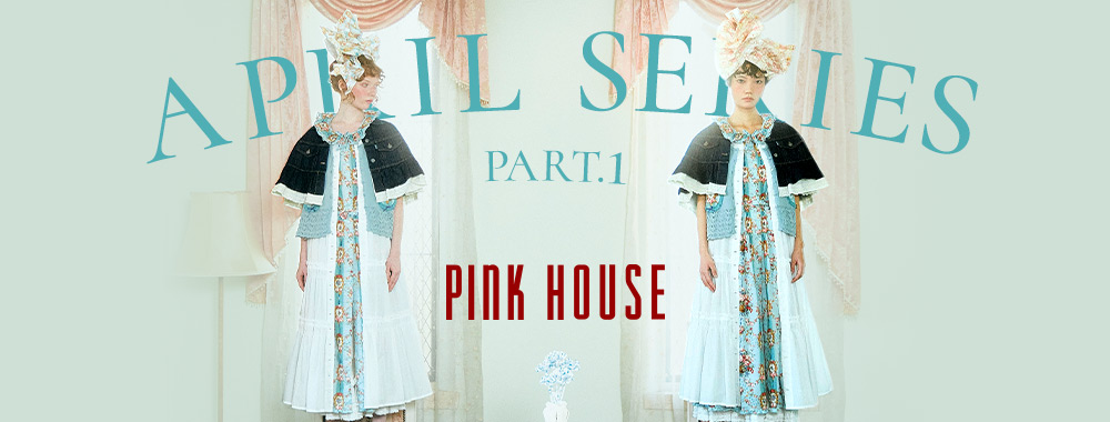 PINK HOUSE《MARCH SERIES》