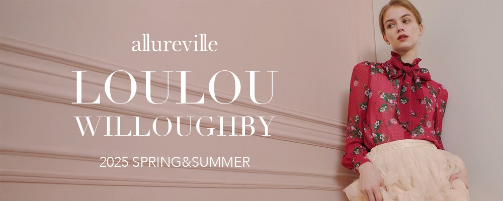 allireville｜ LOULOU WILLOUGHBY 2025 spring&summer｜SSコレクションをお見逃しなく。