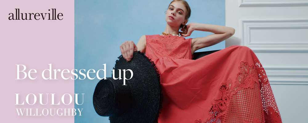 LOULOU WILLOUGHBY｜Be dressed up｜春夏の気分を上げる、最旬ワンピースを厳選してご紹介。