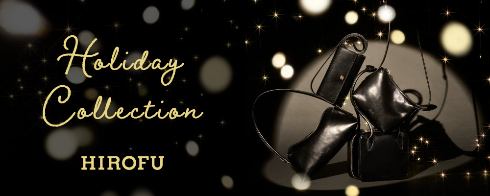【HIROFU】HOLIDAY COLLECTION－ホリデーシーズンの贈り物に、心ときめくスタイルをー