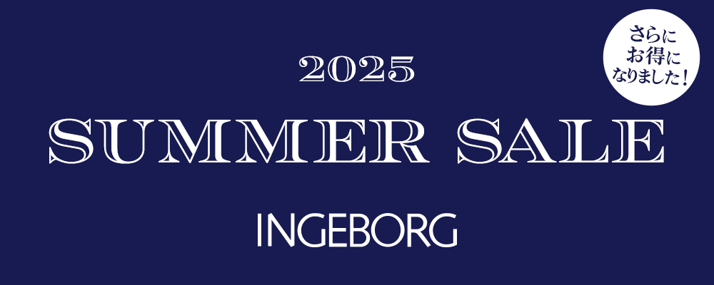 <b>【INGEBORG】大好評 SUMMER SALE開催中！！<br>本日より対象商品がさらにお得の50%OFFになりました！この機会をお見逃しなく！</b>