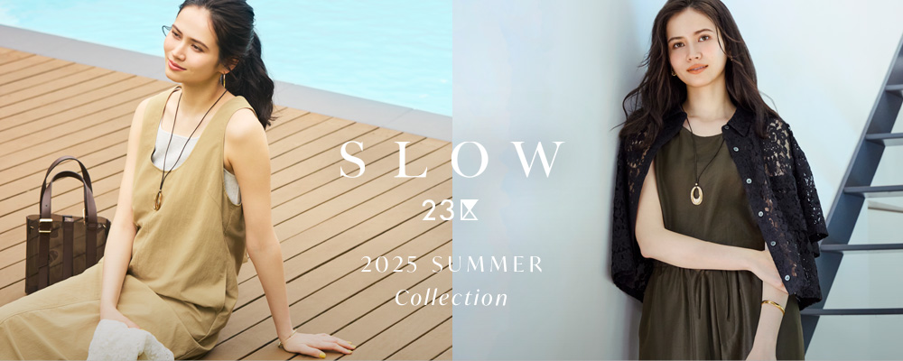 SLOW 23区 2025 SUMMER COLLECTION