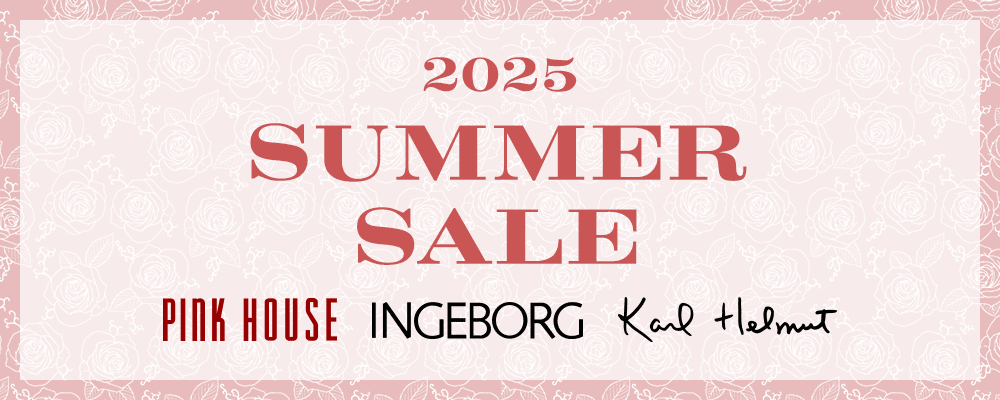 【PINK HOUSE/Karl Helmut/INGEBORG】《2025》SUMMER SALE 7月4日(金)10時よりスタート！対象商品が30%OFFに！
