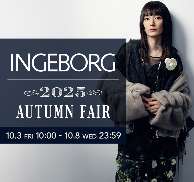 INGEBORG - 【INGEBORG】《2025 AUTUMN FAIR》大好評開催中！新作
