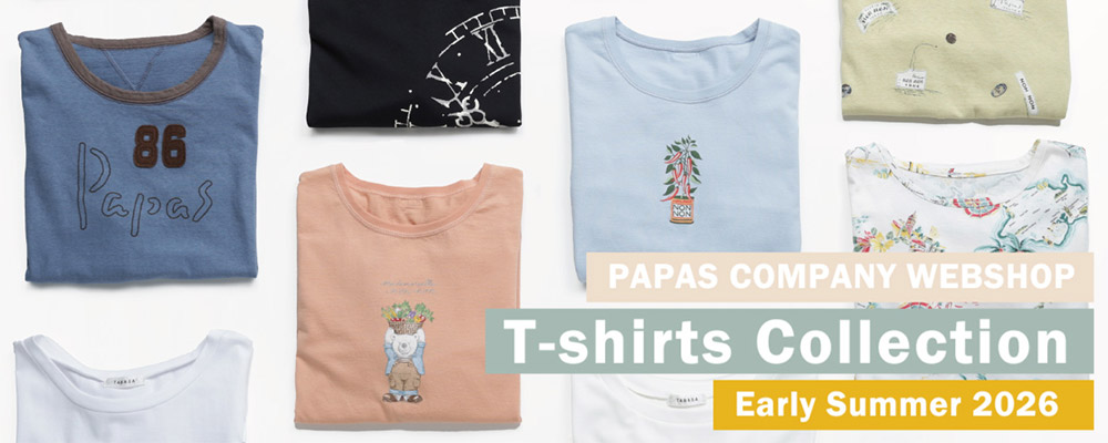 【PAPAS COMPANY WEB SHOP】 T-Shirt Collection　Early Summer 2026